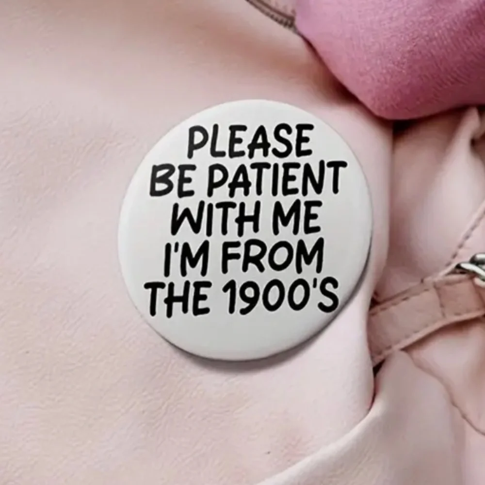 3/$25 Retro Style Button Pin “Please Be Patient With Me I’m From The 1900’s”